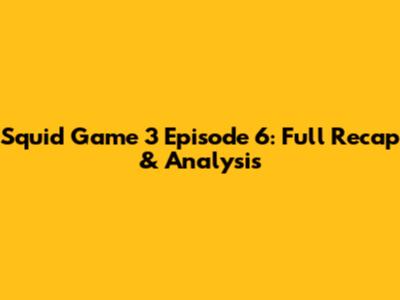Squid Game 3 Episode 6: Full Recap & Analysis