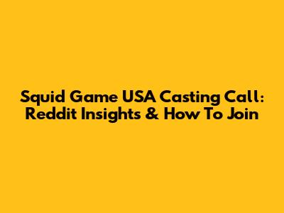 Squid Game USA Casting Call: Reddit Insights & How To Join