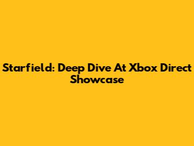 Starfield: Deep Dive At Xbox Direct Showcase