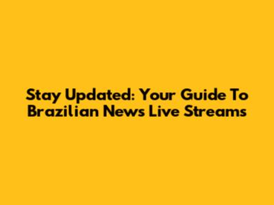 Stay Updated: Your Guide To Brazilian News Live Streams