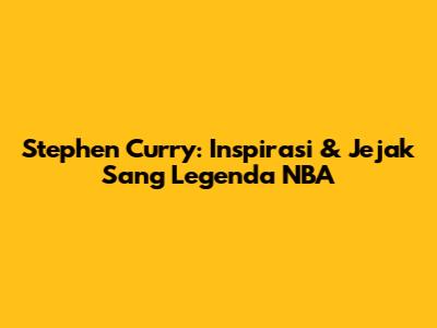 Stephen Curry: Inspirasi & Jejak Sang Legenda NBA
