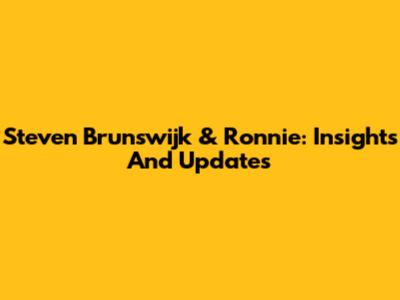 Steven Brunswijk & Ronnie: Insights And Updates