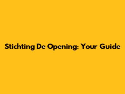 Stichting De Opening: Your Guide