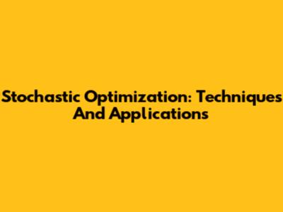 Stochastic Optimization: Techniques And Applications