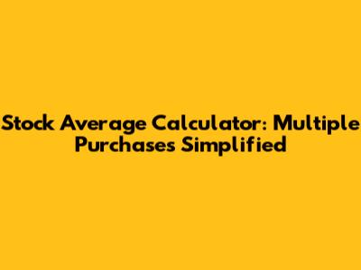 Stock Average Calculator: Multiple Purchases Simplified