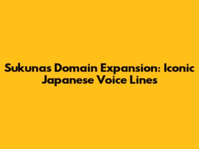 Sukuna's Domain Expansion: Iconic Japanese Voice Lines