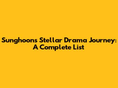 Sunghoon's Stellar Drama Journey: A Complete List