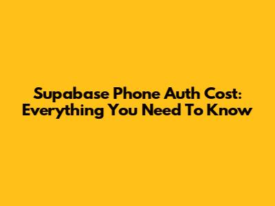 Supabase Phone Auth Cost: Everything You Need To Know