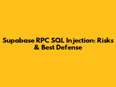 Supabase RPC SQL Injection: Risks & Best Defense