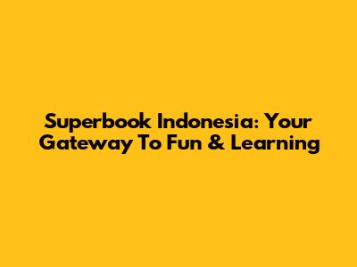 Superbook Indonesia: Your Gateway To Fun & Learning