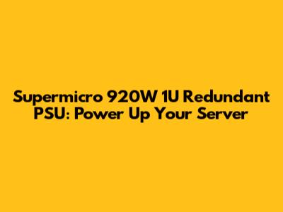 Supermicro 920W 1U Redundant PSU: Power Up Your Server