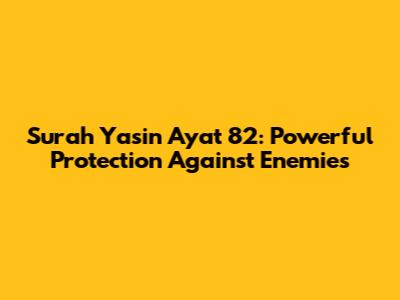 Surah Yasin Ayat 82: Powerful Protection Against Enemies