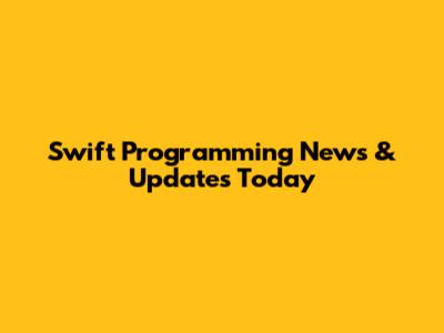 Swift Programming News & Updates Today