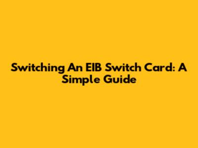 Switching An EIB Switch Card: A Simple Guide