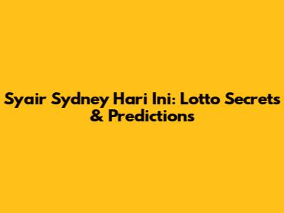 Syair Sydney Hari Ini: Lotto Secrets & Predictions