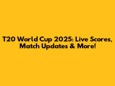 T20 World Cup 2025: Live Scores, Match Updates & More!