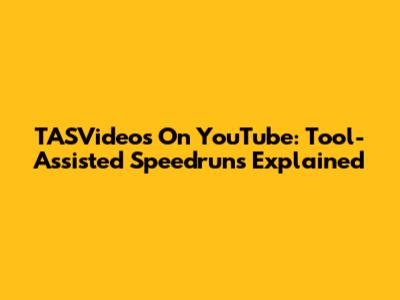 TASVideos On YouTube: Tool-Assisted Speedruns Explained