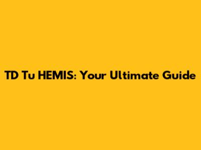 TD Tu HEMIS: Your Ultimate Guide