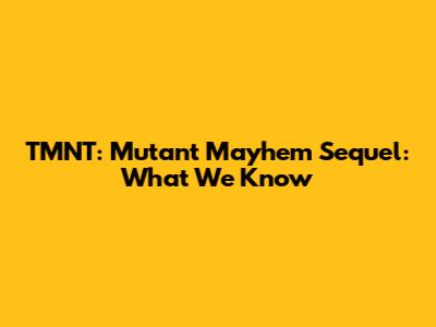 TMNT: Mutant Mayhem Sequel: What We Know