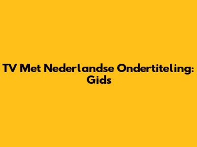 TV Met Nederlandse Ondertiteling: Gids