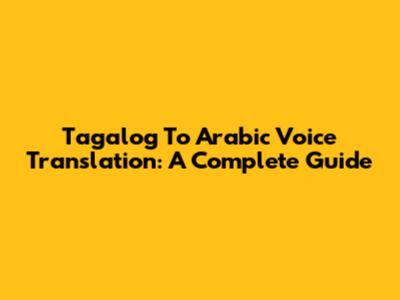 Tagalog To Arabic Voice Translation: A Complete Guide