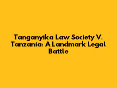 Tanganyika Law Society V. Tanzania: A Landmark Legal Battle