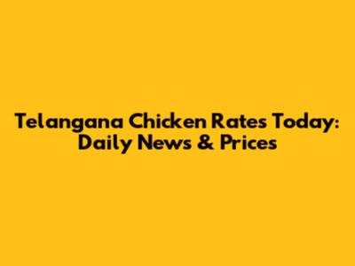 Telangana Chicken Rates Today: Daily News & Prices