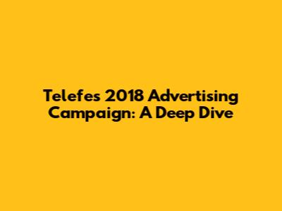 Telefe's 2018 Advertising Campaign: A Deep Dive