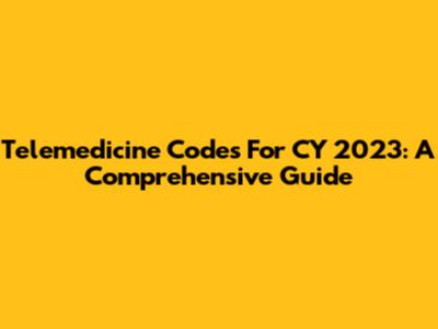 Telemedicine Codes For CY 2023: A Comprehensive Guide