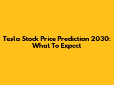Tesla Stock Price Prediction 2030: What To Expect