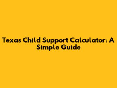 Texas Child Support Calculator: A Simple Guide