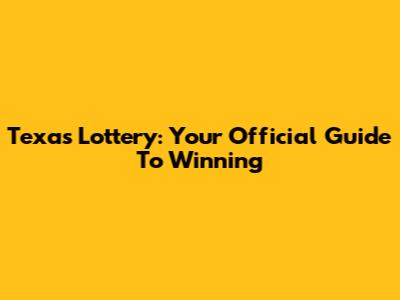 Texas Lottery: Your Official Guide To Winning
