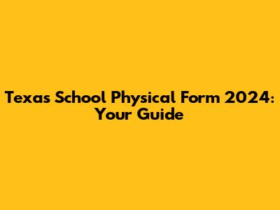 Texas School Physical Form 2024: Your Guide