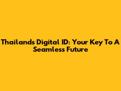 Thailand's Digital ID: Your Key To A Seamless Future