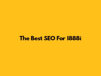 The Best SEO For I888i
