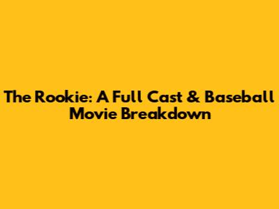 The Rookie: A Full Cast & Baseball Movie Breakdown