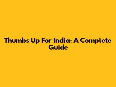 Thumbs Up For India: A Complete Guide