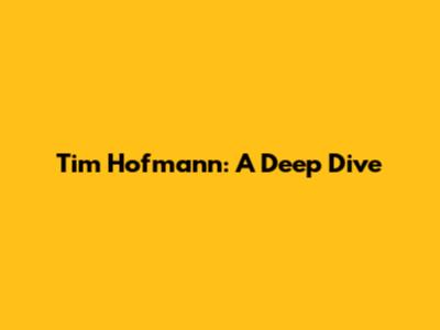 Tim Hofmann: A Deep Dive