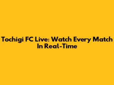 Tochigi FC Live: Watch Every Match In Real-Time