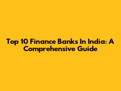 Top 10 Finance Banks In India: A Comprehensive Guide
