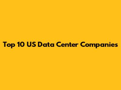 Top 10 US Data Center Companies
