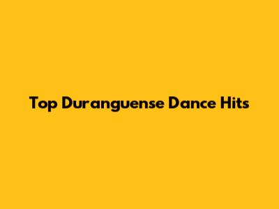 Top Duranguense Dance Hits