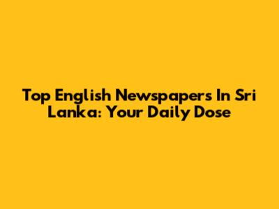 Top English Newspapers In Sri Lanka: Your Daily Dose