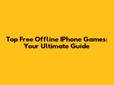Top Free Offline IPhone Games: Your Ultimate Guide