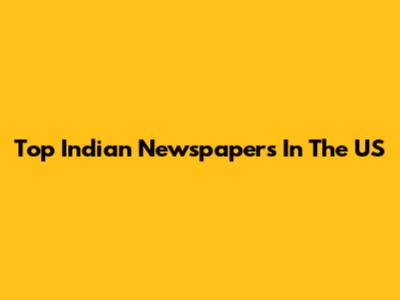 Top Indian Newspapers In The US