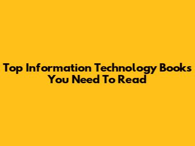 Top Information Technology Books You Need To Read