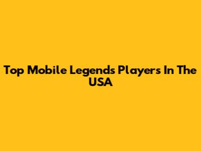 Top Mobile Legends Players In The USA