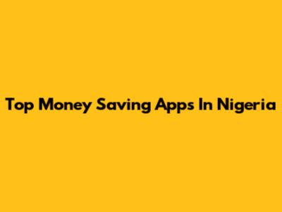Top Money Saving Apps In Nigeria