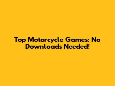 Top Motorcycle Games: No Downloads Needed!