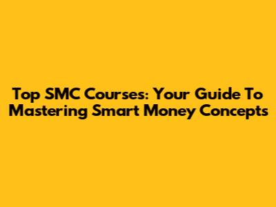 Top SMC Courses: Your Guide To Mastering Smart Money Concepts